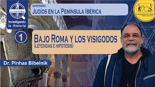 Bajo ROMA y los VISIGODOS Judíos en la Península Ibérica cap1 Dr Pinhas Bibelnik [upl. by Higbee]