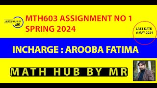 MTH603 ASSIGNMENT NO 1 SOLUTION SPRING 2024 INCHARGE AROOBA FATIMA BY MUHAMMAD RAMZAN [upl. by Ynnor]