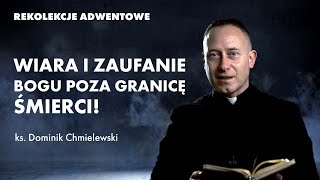 Wiara i zaufanie Bogu poza granicę śmierci  ks Dominik Chmielewski  rekolekcje adwentowe 2021 [upl. by Anitrak]