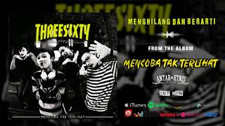 THREESIXTY  MENGHILANG DAN BERARTI  OFFICIAL AUDIO [upl. by Rosaline278]