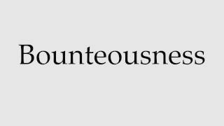 How to Pronounce Bounteousness [upl. by Maressa]