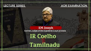 IR Coelho vs Tamilnadu  AOR lecture By Mr Justice KM Joseph  Sr Adv Pradeep Rai [upl. by Lloyd653]