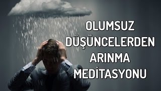 Olumsuz Düşüncelerden Arınma Meditasyonu [upl. by Quarta]