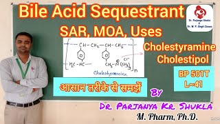 Bile Acid Sequestrants  SAR MOA Uses  Cholestyramine  Cholestipol  BP 501T  L41 [upl. by Netsirt]