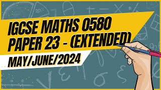 Master IGCSE Math Extended Paper 23 Solution  0580  MayJune 2024 [upl. by Alyosha]