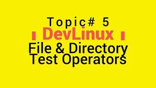 Bash Shell Scripting  Topic 5  File amp Directory Test Operators [upl. by Gert]