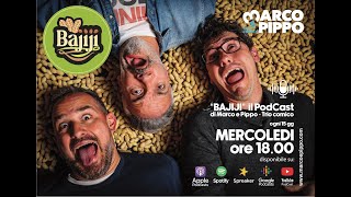 Ep11  BAJIJI  Il Podcast di Marco e Pippo [upl. by Ahsiem]