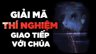 Giải Mã Thí Nghiệm Giao Tiếp Với Chúa  Creepypasta [upl. by Alansen]