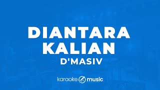 Diantara Kalian  DMasiv KARAOKE VERSION [upl. by Flavio707]