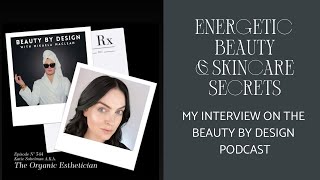 Energetic Beauty amp Skincare Secrets My Interview on the Beauty By Design Podcast [upl. by Epuladaugairam]