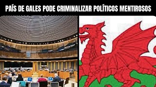 PAÍS DE GALES PODE CRIMINALIZAR POLÍTICOS MENTIROSOS 🏴󠁧󠁢󠁷󠁬󠁳󠁿QueHistoriaeEssaMax [upl. by Zwick]