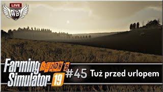 LIVE  Farming Simulator 19  45 quotTuż przed urlopemquot [upl. by Elna]