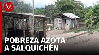 El Coneval enlistó a Salquichén como una de las comunidades más pobres del país [upl. by Kcod]