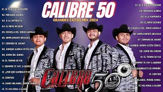 Calibre 50 2024  Grandes Éxitos Mix  Calibre 50 Álbum Completo Mas Popular 2024 [upl. by Kelvin598]