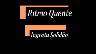 Ritmo Quente  Ingrata Solidão [upl. by Bahe769]