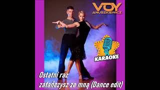 Ostatni raz zatańczysz ze mną KARAOKE dance edition w wykonaniu VOYA [upl. by Jerald]