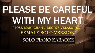 PLEASE BE CAREFUL WITH MY HEART  FEMALE SOLO VERSION   JOSE MARI CHAN  REGINE V  COVERCY [upl. by Compton]