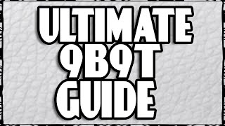 ULTIMATE 9B9T GUIDE [upl. by Tollmann]