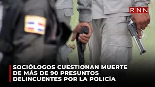 Sociólogos cuestionan muerte de más de 90 presuntos delincuentes por la policía [upl. by Amiarom]