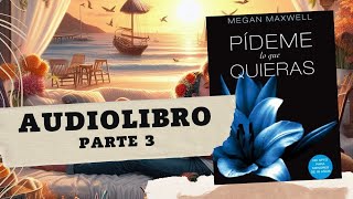 Pídeme lo que Quieras de Megan Maxwell Parte 3 AUDIOLIBRO [upl. by Anez]