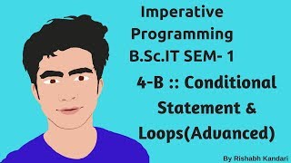 4B  Conditional Statements amp LoopsAdvanced Imperative ProgrammingIP Tutorial  BSc IT [upl. by Tamera]