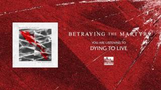 BETRAYING THE MARTYRS  Dying to Live [upl. by Verdie]