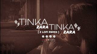 Tinka Tinka Zara Zara LoFi 🎵 Remixe  lofigirl [upl. by Rebeh614]