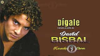 Dígale  David Bisbal Desvocalizado Karaoke [upl. by Kampmeier]