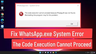 Fix WhatsAppexe System Error The Code Execution Cannot Proceed Because Ffmpegdll Was Not Found [upl. by Weissmann]