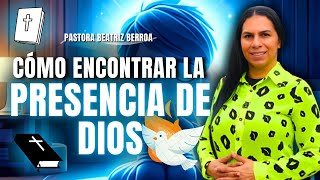 ¿CÓMO ENCONTRAR LA PRESENCIA DE DIOS🤔 PASTORA BEATRIZ BERROA desde México [upl. by Aitnic]