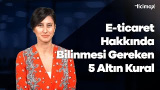 Eticaret Hakkında Bilinmesi Gereken 5 Altın Kural [upl. by Letnahc]