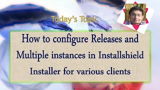 Day 25  How to configure ReleaseMultiple instances in Installshield Installer for various clients [upl. by Niotna]