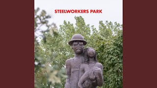 Steelworkers Park [upl. by Norbie]