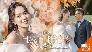 NGÀY HẠNH PHÚC NHẤT  MAI NHƯ QUỲNH OFFICIAL MUSIC VIDEO [upl. by Rekyr542]