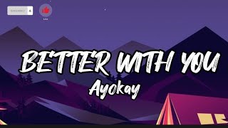 Better With you  Ayokay Lyrics [upl. by Eyla]