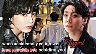 when your towel slipped from you while hes scolding you fanfiction jkff jungkookff btsff bts [upl. by Cleti]