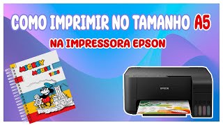 COMO IMPRIMIR NO TAMANHO A5 NA IMPRESSORA EPSON L3150 E OUTROS MODELOS [upl. by Vanhomrigh608]