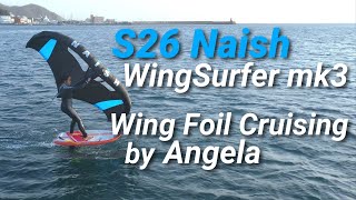 S26 NAISH WingSurfer mk3 Wing Foil Cruising by Angela [upl. by Aerdnaz690]