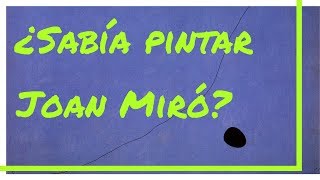 ¿Sabia pintar Joan Miró [upl. by Shadow]