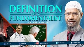 Definition of a Fundamentalist  by Dr Zakir Naik [upl. by Tarrel]