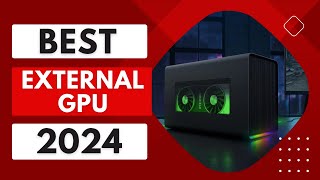 Best External GPU 2024  The 5 Best External GPUs Review [upl. by Hoagland]