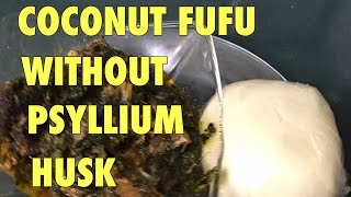 KETOHOW TO MAKE COCONUT FUFU WITHOUT PSYLLIUM HUSK POWDER [upl. by Akinat]