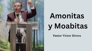 Amonitas y Moabitas  Pastor Victor Rivera [upl. by Ramalahs227]