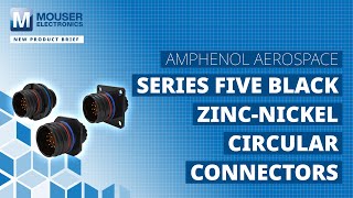 AMPHENOL AEROSPACE Five Black ZincNickel Circular Connector New Product Brief  Mouser Electronics [upl. by Kries]