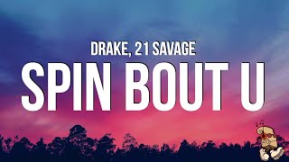 Drake 21 Savage  Spin Bout U Lyrics [upl. by Huppert]