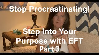 Stop Procrastinating With EFT  Step Into Your Purpose  Part 3 [upl. by Ecinhoj412]