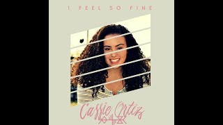 I Feel So Fine  Cassie Ortiz Official Music Video [upl. by Nosnhoj]