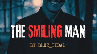 The Smiling Man by bluetidal  Creepypasta [upl. by Maryann817]