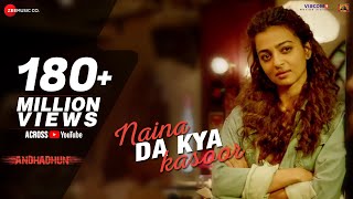 Naina Da Kya Kasoor  Full Video  AndhaDhun  Ayushmann Khurrana  Radhika Apte  Amit Trivedi [upl. by Heindrick]