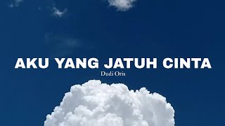 AKU YANG JATUH CINTA  DUDI ORIS LIRIK [upl. by Anilrats961]